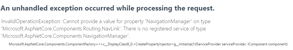 InvalidOperationException: Cannot provide a value for property 'NavigationManager' on type 'Microsoft.AspNetCore.Components.Routing.NavLink'. There is no registered service of type 'Microsoft.AspNetCore.Components.NavigationManager'.